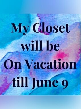 My Closet Will Be on Vacation Till June 9
